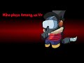 Mike plays Among us VR