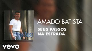 Amado Batista - Seus Passos na Estrada (Áudio Oficial)