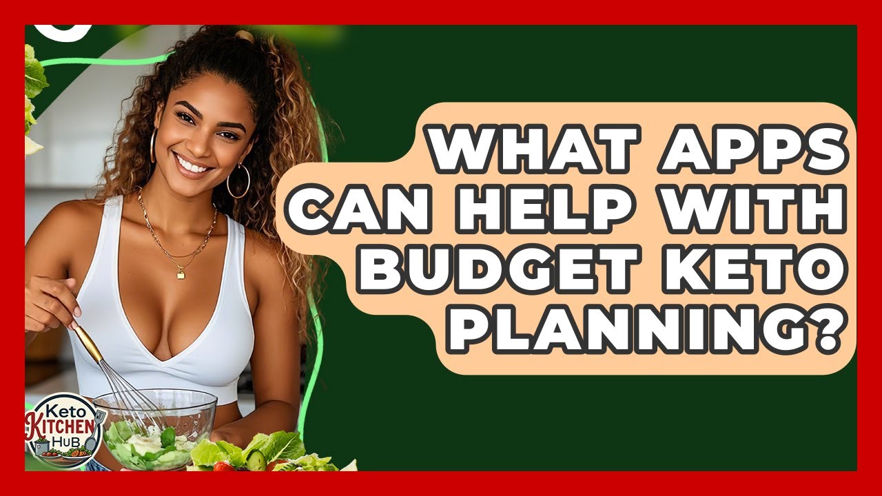 What Apps Can Help With Budget Keto Planning? - Keto Kitchen HQ
