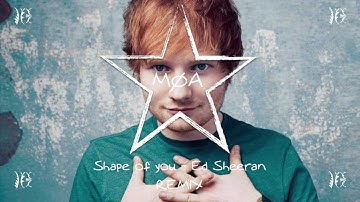 Ed Sheeran - Shape of you (MØA REMIX)