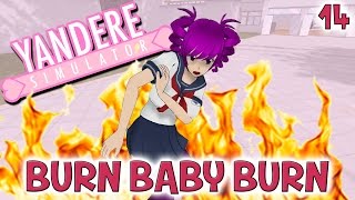 BURN BABY BURN | True Life Of A Yandere #14 | Yandere Simulator