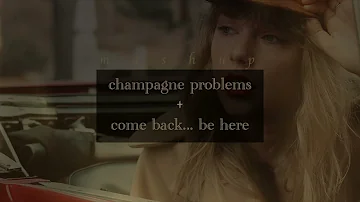 Come Back... Be Here + Champagne Problems (Mashup in Taylor's Version) - Taylor Swift