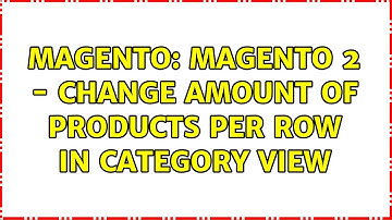 Magento: Magento 2 - Change amount of products per row in category view (2 Solutions!!)