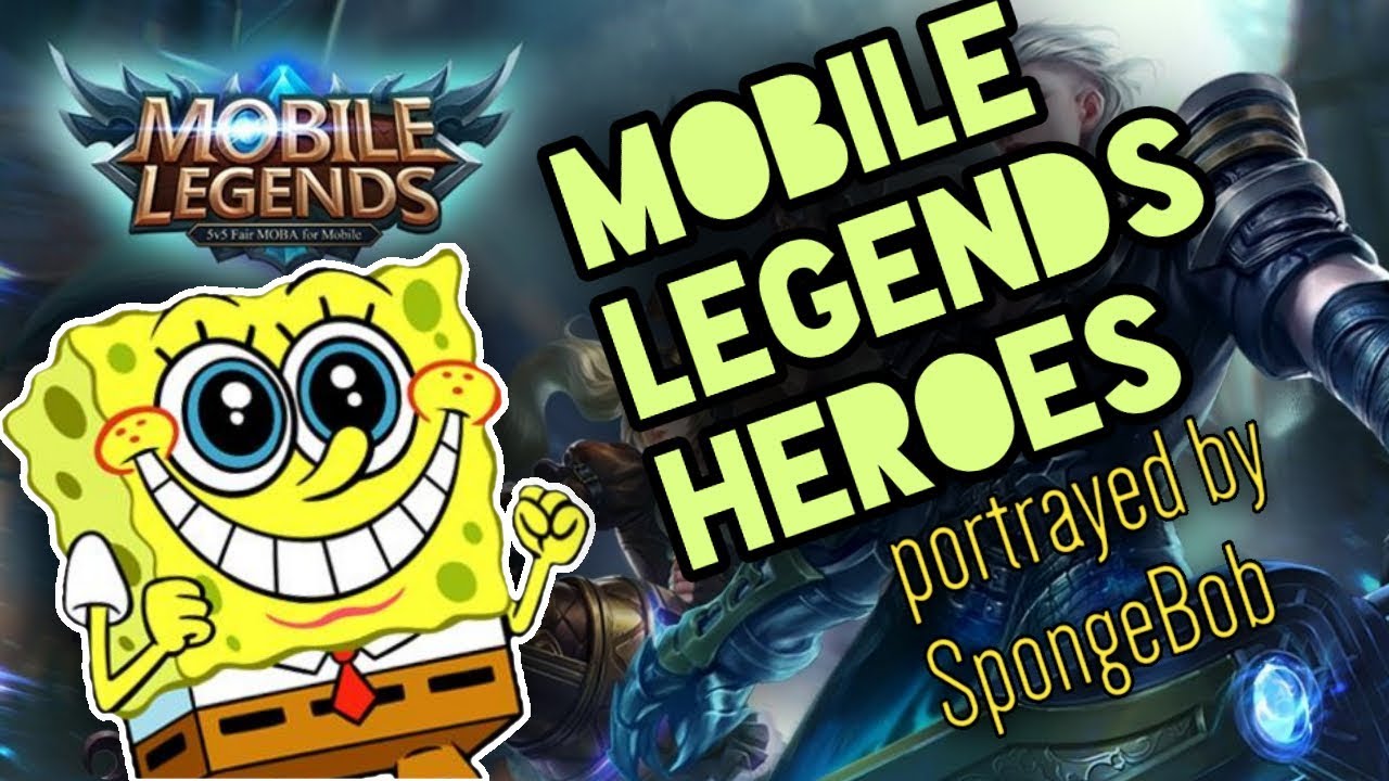 Mobile Legends Heroes Portrayed By SpongeBob YouTube