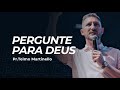 Pergunte para deus  telmo martinello   abba pai church