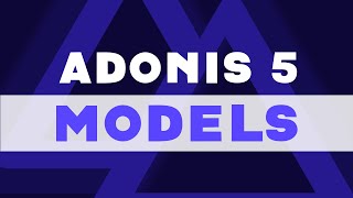 Let's Learn Adonis 5: Intro To Models