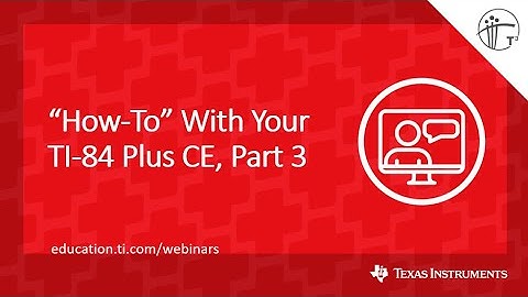 Webinar: “How-To” With Your TI-84 Plus CE, Part 3