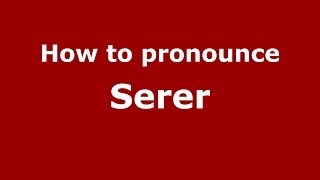 How To Pronounce Serer (Spain/Spanish) - Pronouncenames.com
