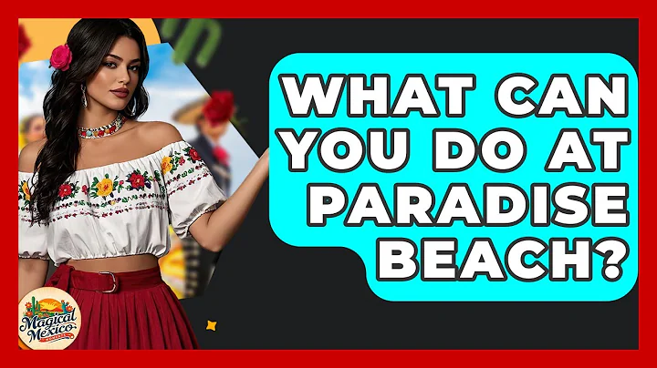 What Can You Do At Paradise Beach? - Magical Mexico Moments