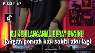 DJ KEHILANGANMU BERAT BAGIKU REMIX JANGAN PERNAH KAU SAKITI AKU LAGI VIRAL TIKTOK TERBARU 2023