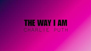 The Way I Am (Charlie Puth) - Lyrics