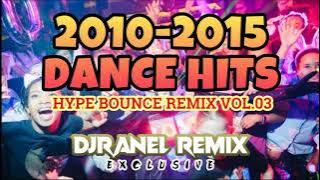 2010-2015 DANCE HITS | HYPE BOUNCE VOL. 03 | DJRANEL REMIX