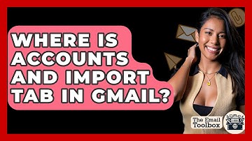 Where Is Accounts And Import Tab In Gmail? - TheEmailToolbox.com