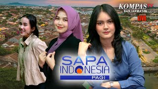 LIVE Sapa Indonesia Pagi, Senin 06  Mei 2024 | Kompas Tv Banjarmasin