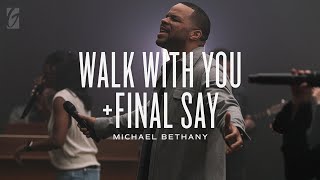 Walk With You   Final Say (Live) | Michael Bethany