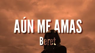 Aún Me Amas - Beret (LETRA OFICIAL)
