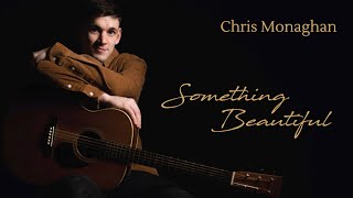Chris Monaghan - Something Beautiful