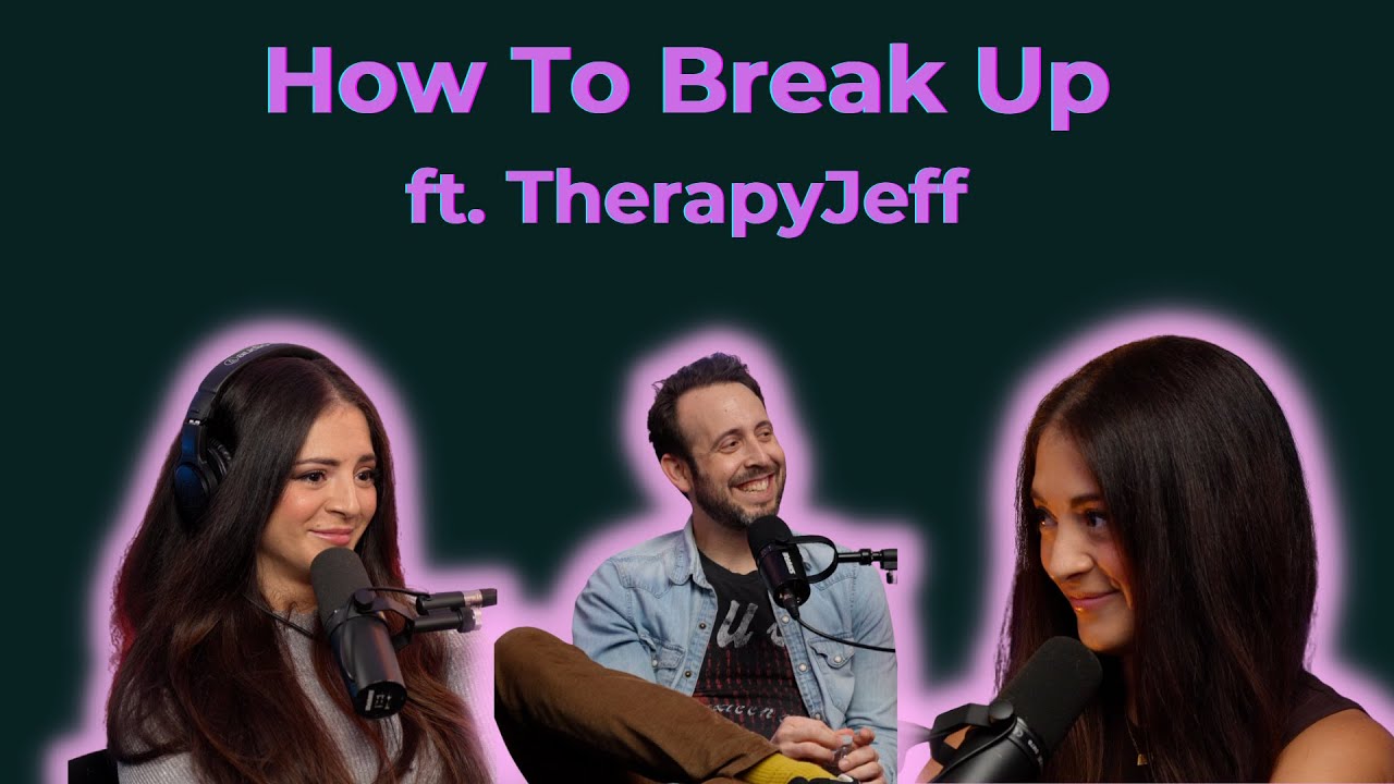 How To Break Up Ft Therapyjeff Youtube 