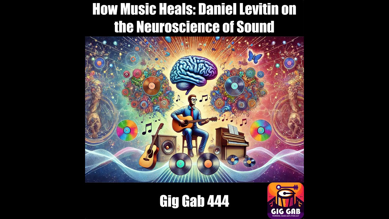 How Music Heals: Daniel Levitin on the Neuroscience of Sound — Gig Gab ...