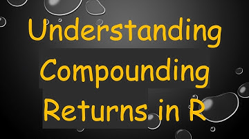Understanding Compounding Returns in R