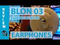 BLON 03 💎The game changer Earphones.💎 (My final 03 vid)