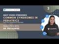 Syndromes | Common Syndromes in Pediatrics | Dr. Priyashree