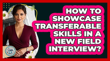 How to showcase transferable skills in a new field interview?