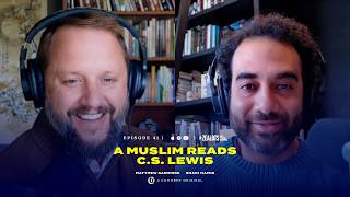 A Muslim Reads C.S. Lewis | Episode 41