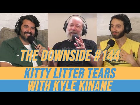 Kitty Litter Tears with Kyle Kinane | The Downside with Gianmarco Soresi | Comedy Podcast