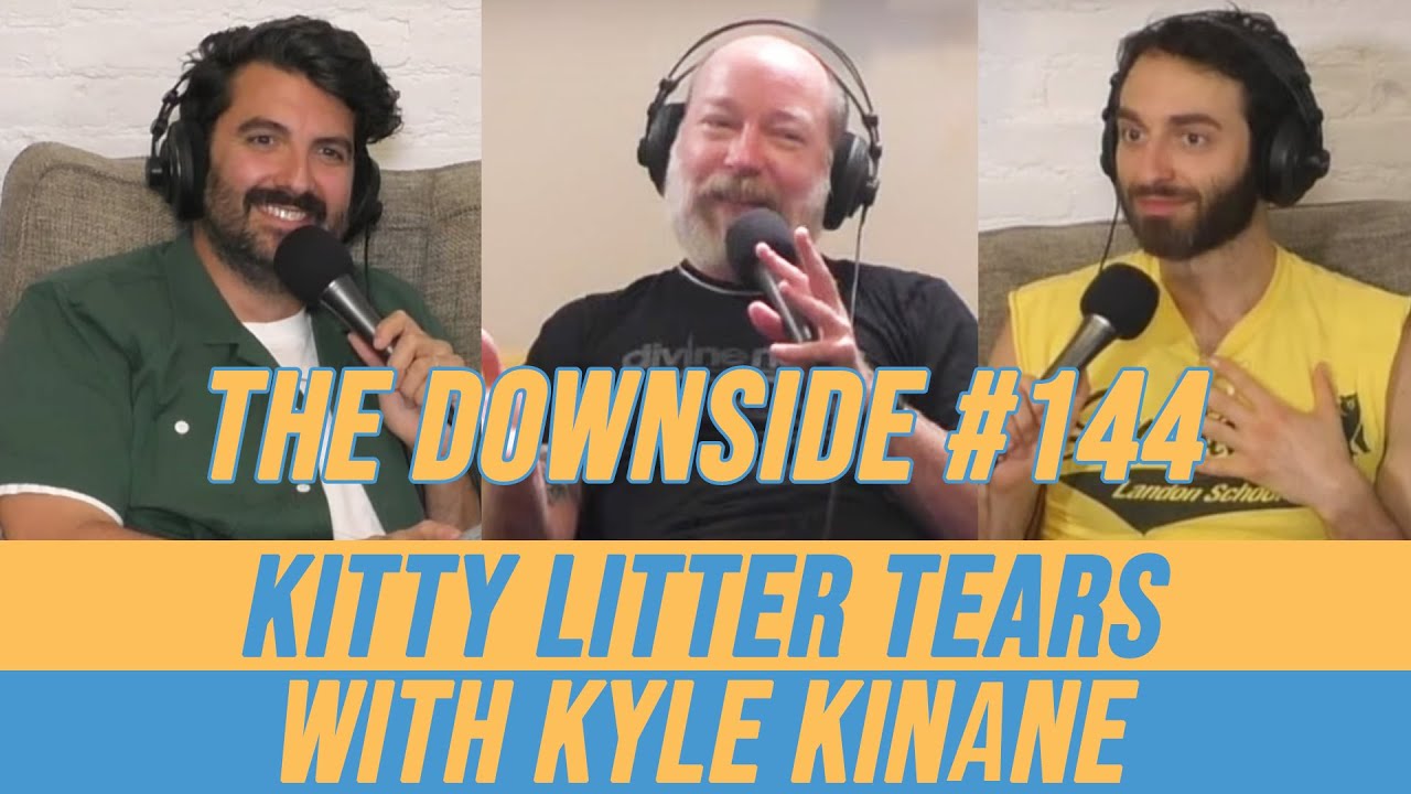 Kitty Litter Tears with Kyle Kinane | The Downside with Gianmarco Soresi 