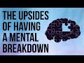 The Upsides of Having a Mental Breakdown