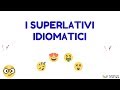 I SUPERLATIVI IDIOMATICI