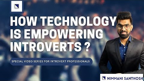How technology is empowering Introverts? | Introvert Career Growth hacker | Nimmani Santhosh