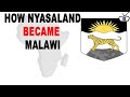 Comment le nyassaland est devenu le malawi
