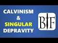 Calvinism and SINGULAR Depravity