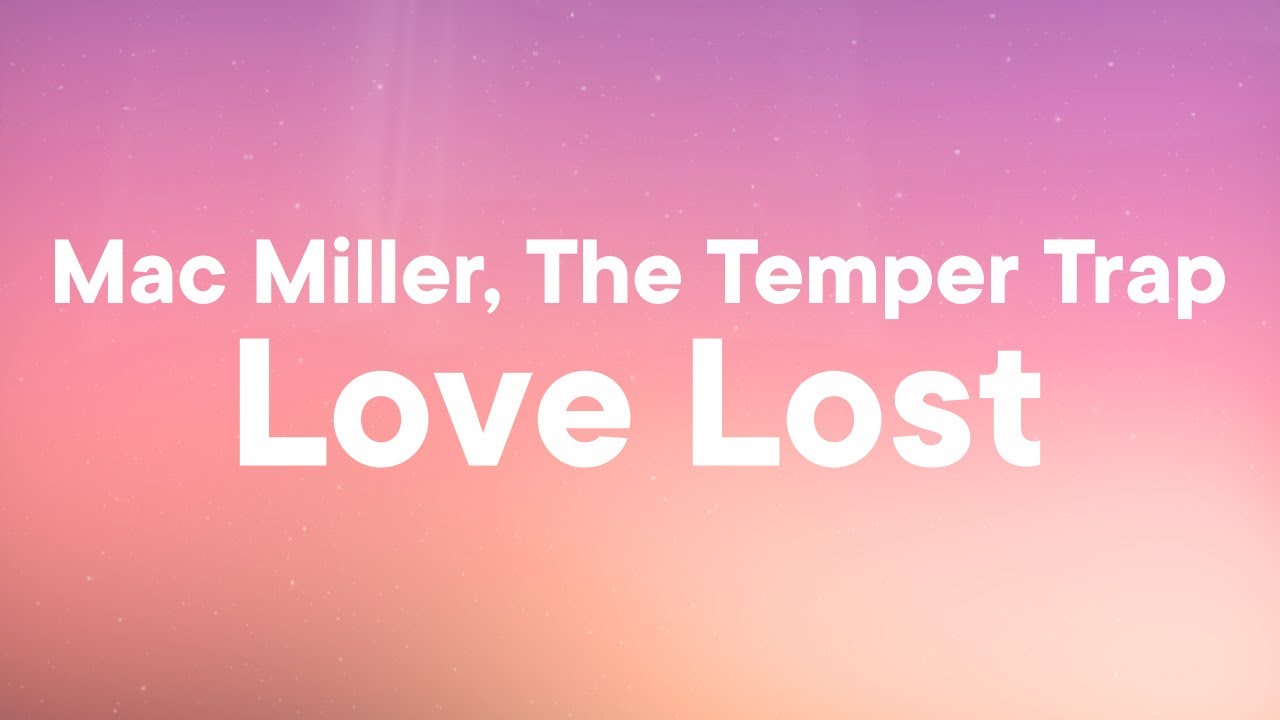 Mac Miller, The Temper Trap - Love Lost (Lyrics) Mac Miller, The Temper Trap - Love Lost (Lyrics)