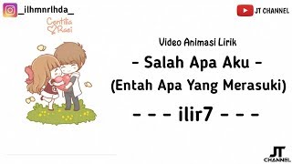 Salah Apa Aku (Entah Apa Yang Merasukimu) - ilir7 l lyrics animasi
