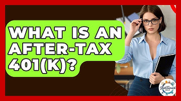 What Is An After-Tax 401(k)? - Get Retirement Help