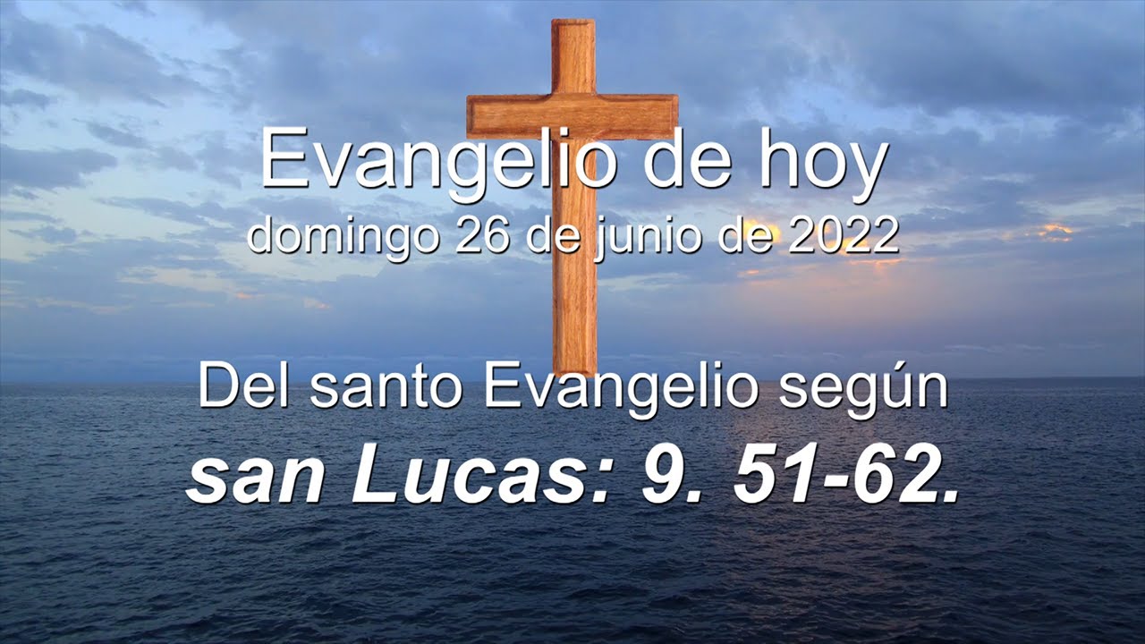 Evangelio según san Lucas 9 51-62. Evangelio de hoy domingo 26 de junio ...