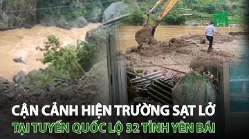 Cận cảnh hiện trường sạt lở tại tuyến quốc lộ 32 tỉnh Yên Bái | VTC14