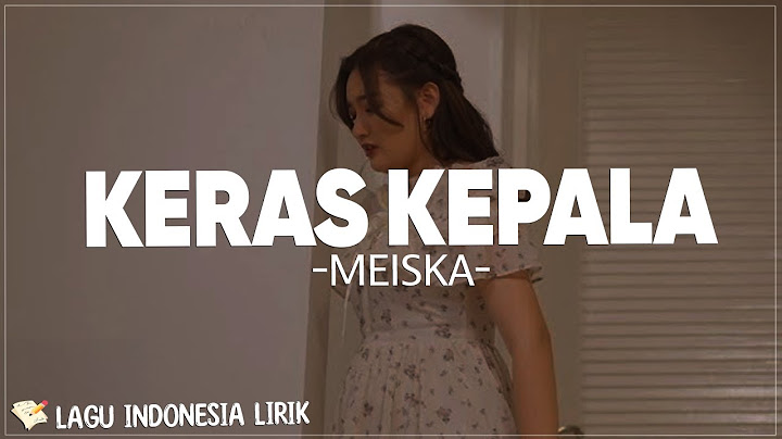 Keras Kepala - Meiska | Lirik Lagu Pop Indonesia