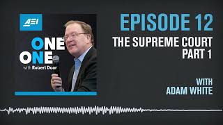 Adam White on the Supreme Court Pt. 1 | ONE ON ONE