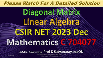 CSIR NET 2023 Dec: Diagonal Matrix: Linear Alg: C 704077: Soln Discussed by Prof K Satyanarayana OU