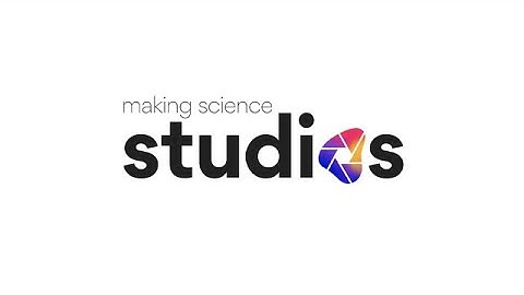 Making Science presents Making Science Studios