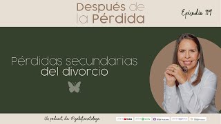 Pérdidas secundarias del divorcio  Episodio 119  Gaby Tanatóloga