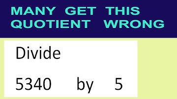 Divide     5340      by     5  many  get  this  quotient   wrong