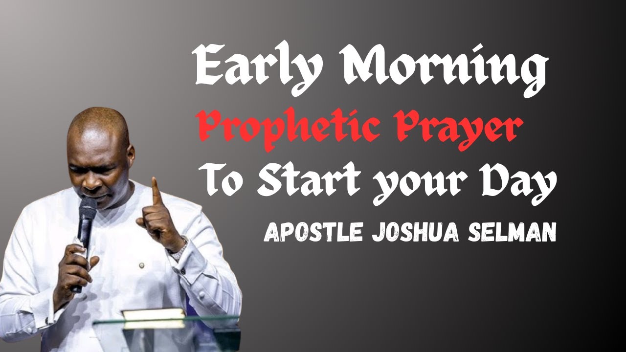 Early Morning Prophetic Prayer To Start Your Day||Apostle Joshua Selman ...