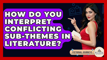 How Do You Interpret Conflicting Sub-themes In Literature? - Fictional Journeys