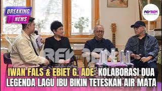 IWAN FALS & EBIET G. ADE: KOLABORASI DUA LEGENDA LAGU IBU BIKIN TETESKAN AIR MATA