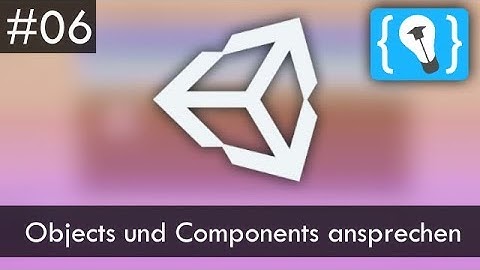 Unity Tutorial Deutsch / German #6 - GameObjects und Components im Code ansprechen